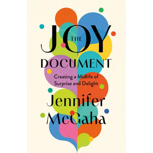 The Joy Document: Creating a Midlife of Surprise and Delight - Hardcover