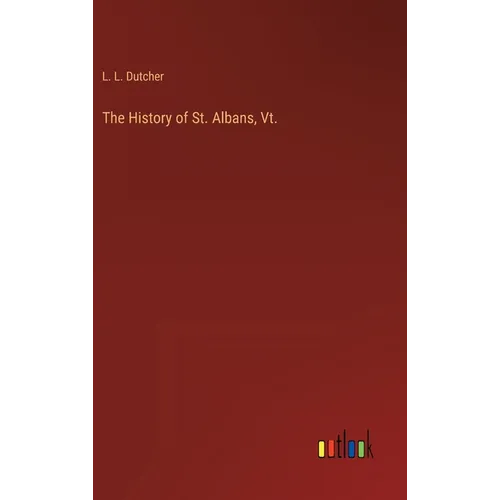 The History of St. Albans, Vt. - Hardcover