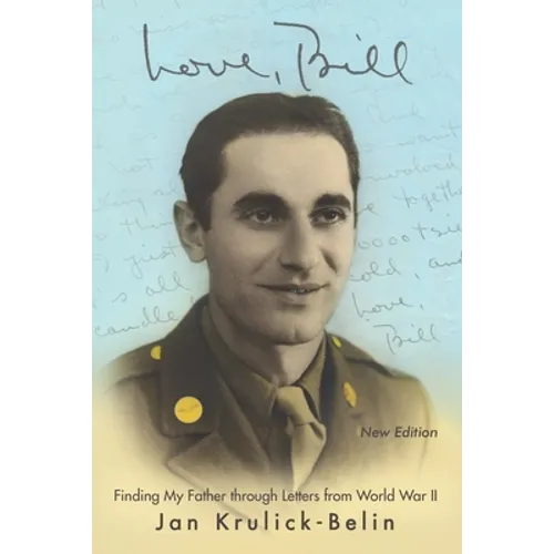 Love, Bill: Finding My Father Through Letters from World War Ii (New Edition) - Paperback