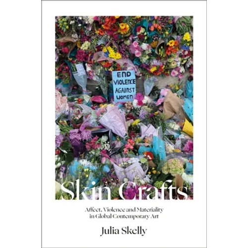 Skin Crafts: Affect, Violence and Materiality in Global Contemporary Art - Paperback