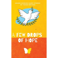 A Few Drops of Hope: Award-Winning Short Stories by Tween Writers - Hardcover