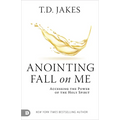 Anointing Fall on Me: Accessing the Power of the Holy Spirit - Paperback
