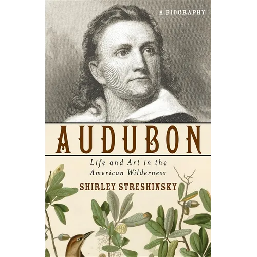 Audubon: Life and Art in the American Wilderness - Hardcover