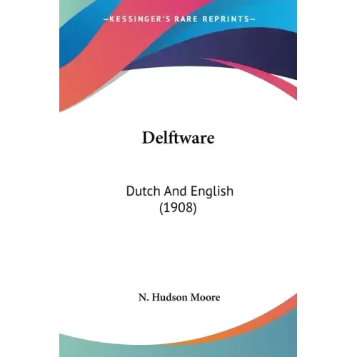 Delftware: Dutch And English (1908) - Paperback