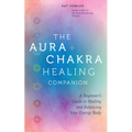 The Aura & Chakra Healing Companion: A Beginner's Guide to Healing and Balancing Your Energy Body - Hardcover
