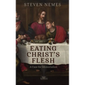 Eating Christ's Flesh: A Case for Memorialism - Paperback