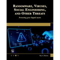 Ransomware, Viruses, Social Engineering and Other Threats: Protecting Your Digital Assets - Paperback