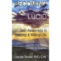 Becoming Lucid: Self-Awareness in Sleeping & Waking Life: Hypnotic Practice in Lucidity & Dreams - Hardcover