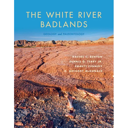 The White River Badlands: Geology and Paleontology - Hardcover