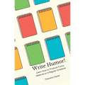 Write Humor: Learn How to Produce Funny Material on a Regular Schedule - Paperback