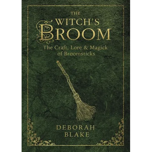 The Witch's Broom: The Craft, Lore & Magick of Broomsticks - Paperback