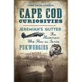 Cape Cod Curiosities: Jeremiah's Gutter, the Historian Who Flew as Santa, Pukwudgies and More - Paperback