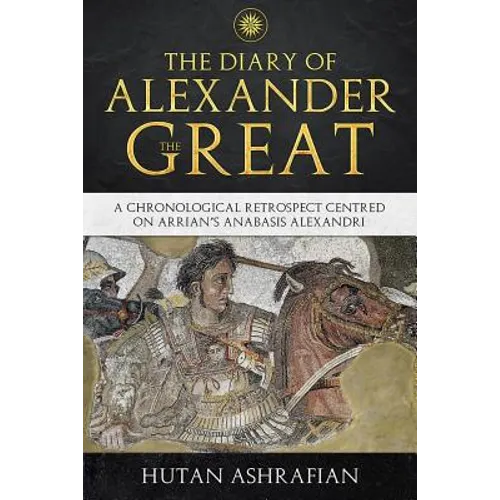 The Diary of Alexander the Great: A Chronological Retrospect Centred On Arrian's Anabasis Alexandri - Paperback
