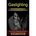 Gaslighting: Recover From Toxic Relationships and Break Free and Recognize Manipulative (How to Avoid the Gaslight Effect and Recovery From Emotional - Paperback