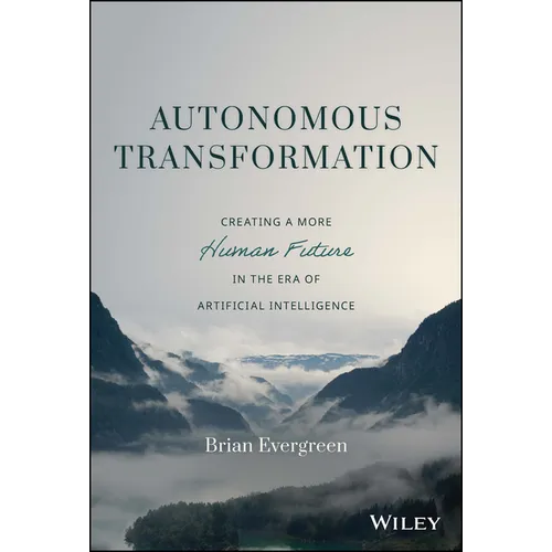 Autonomous Transformation: Creating a More Human Future in the Era of Artificial Intelligence - Hardcover