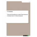 Universal Jurisdiction under International Criminal Law. A Critical Analysis - Paperback