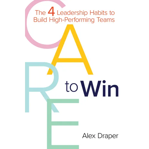 Care to Win: The 4 Leadership Habits to Build High-Performing Teams - Hardcover