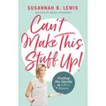 Can't Make This Stuff Up!: Finding the Upside to Life's Downs - Paperback
