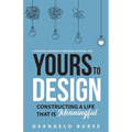 Yours To Design: Constructing a Life That is Meaningful - Paperback