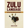 Zulu Language: The Zulu Phrasebook and Dictionary - Paperback