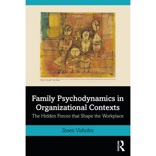 Family Psychodynamics in Organizational Contexts: The Hidden Forces That Shape the Workplace - Paperback