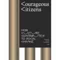 Courageous Citizens: How Culture Contributes to Social Change - Paperback
