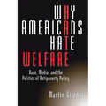 Why Americans Hate Welfare: Race, Media, and the Politics of Antipoverty Policy - Paperback
