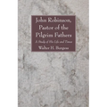 John Robinson, Pastor of the Pilgrim Fathers - Paperback