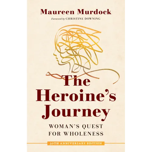 The Heroine's Journey: Woman's Quest for Wholeness - Paperback