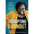 Disrupting Burnout: The Professional Woman's Lifeline to Finding Purpose - Paperback