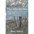 The Witch's Kin: Deepening Your Relationship with Nature, Spirits, and Humankind - Paperback