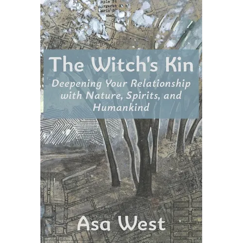 The Witch's Kin: Deepening Your Relationship with Nature, Spirits, and Humankind - Paperback
