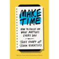Make Time: How to Focus on What Matters Every Day - Hardcover