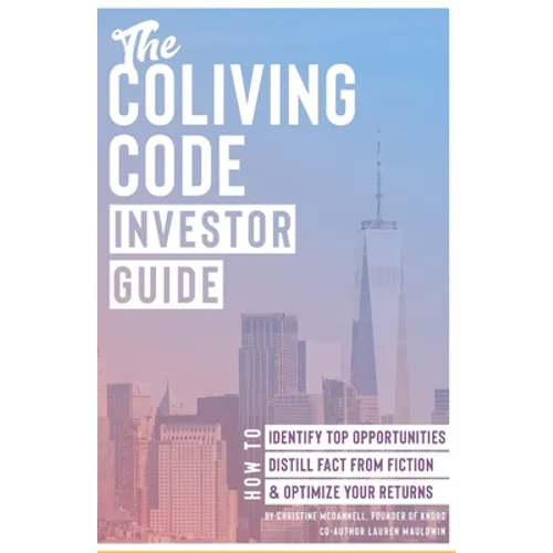 The Coliving Code: Investor Guide: How to Identify Top Opportunities, Distill Fact From Fiction, & Optimize Your Returns - Paperback