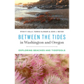 Between the Tides in Washington and Oregon: Exploring Beaches and Tidepools - Paperback