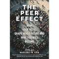The Peer Effect: How Your Peers Shape Who You Are and Who You Will Become - Hardcover