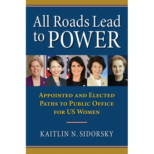 All Roads Lead to Power: The Appointed and Elected Paths to Public Office for Us Women - Paperback