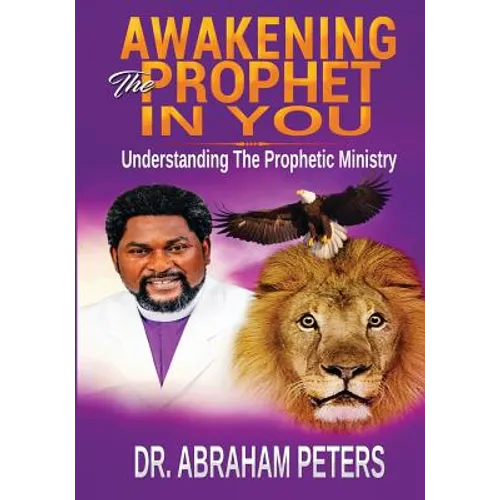 Awakening the Prophet in You: Understanding The Prophetic Ministry - Paperback