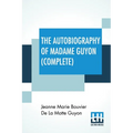 The Autobiography Of Madame Guyon (Complete): Complete Edition Of Two Parts - Paperback