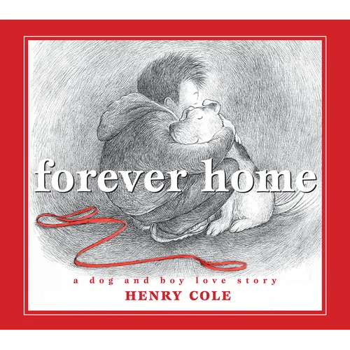 Forever Home: A Dog and Boy Love Story - Hardcover