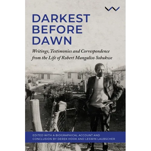 Darkest Before Dawn: Writings, Testimonies and Correspondence from the Life of Robert Mangaliso Sobukwe - Hardcover