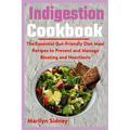 Indigestion Cookbook: The Essential Gut-Friendly Diet Meal Recipes to Prevent and Manage Bloating and Heartburn - Paperback
