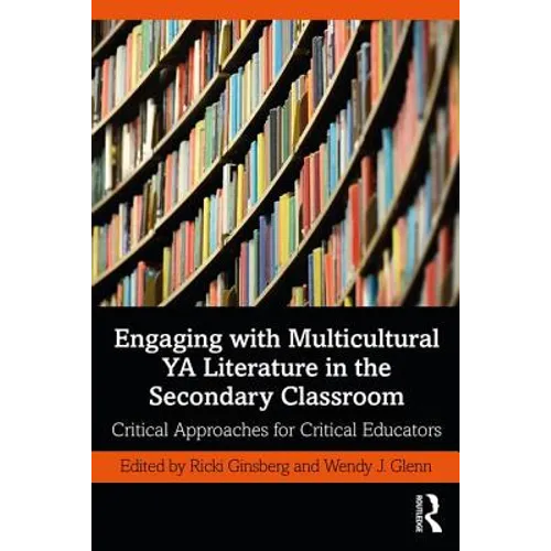 Engaging with Multicultural YA Literature in the Secondary Classroom: Critical Approaches for Critical Educators - Paperback