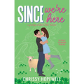 Since We're Here: A Grumpy Sunshine Irish Romance - Paperback
