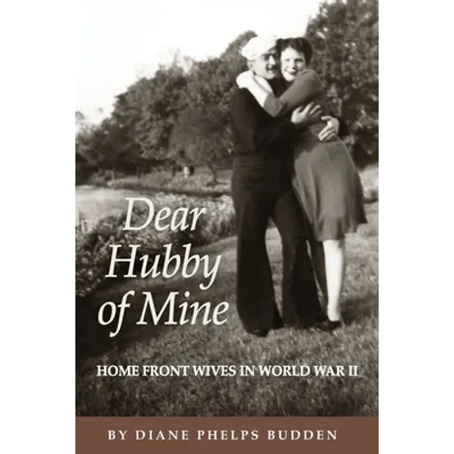 Dear Hubby of Mine: Home Front Wives of World War II - Paperback