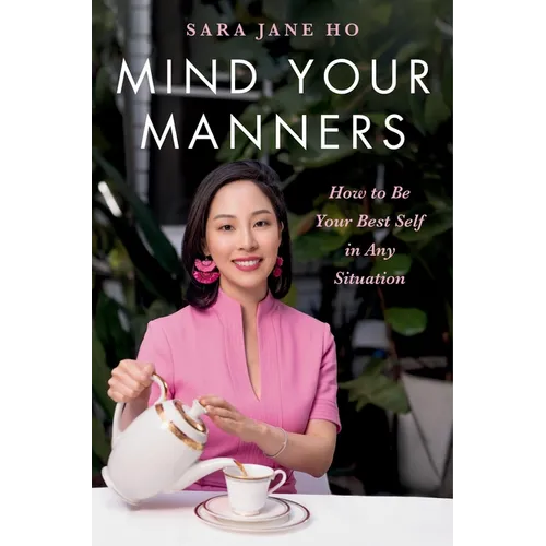 Mind Your Manners: How to Be Your Best Self in Any Situation - Hardcover