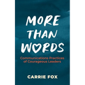 More Than Words: Communications Practices of Courageous Leaders - Paperback