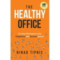 The Healthy Office: Turning Workspaces into Happiness and Success Spaces - Paperback