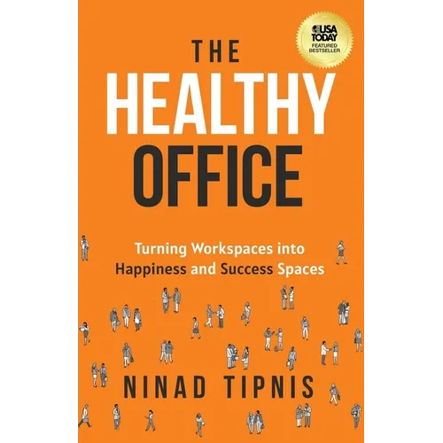 The Healthy Office: Turning Workspaces into Happiness and Success Spaces - Paperback
