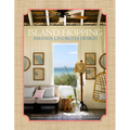 Island Hopping: Amanda Lindroth Design--Amanda Lindroth's Interiors Embody the Laid-Back, Easy-Breezy, Sun-Kissed Spirit of Island Living - Hardcover
